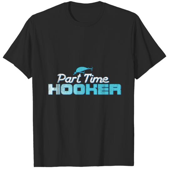 Fisherman Gift | Part Time Hooker Hobby Fishing T-shirt