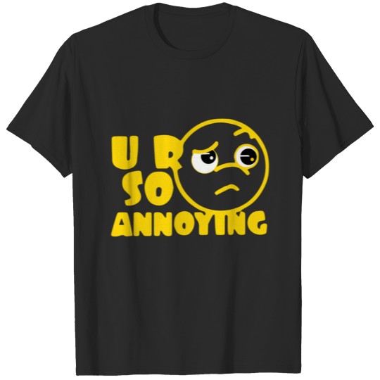 u annoy me shirt T-shirt