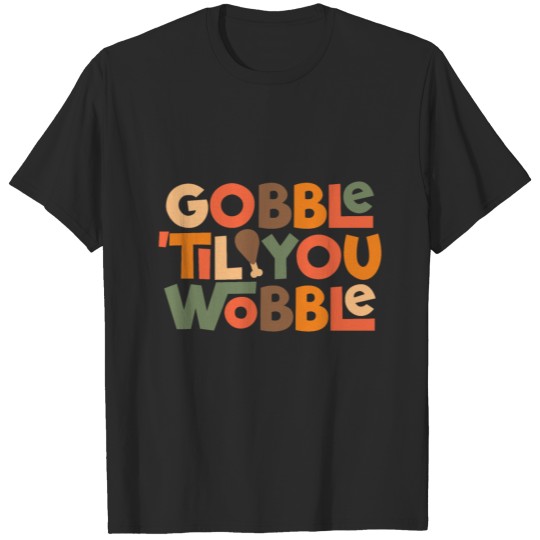 Gobble 'Til You Wobble Thanksgiving Design T-shirt