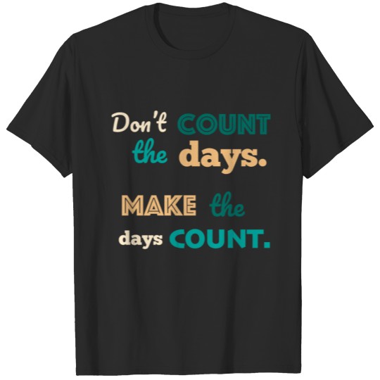 Make the days count T-shirt