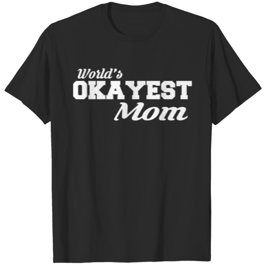 Okayest Mom Great Tee Shirt Design T-shirt
