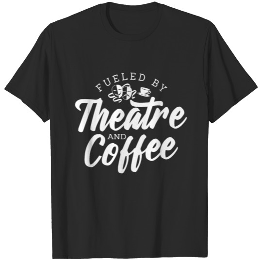 Fueled By Theatre And Coffee No. 4 T-shirt