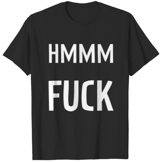 Hmmm Fuck - TV series character quote T-shirt