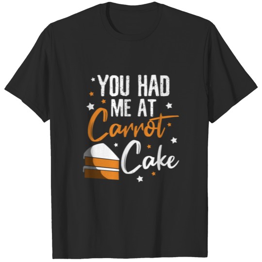 You had me at Carrot cake T-shirt