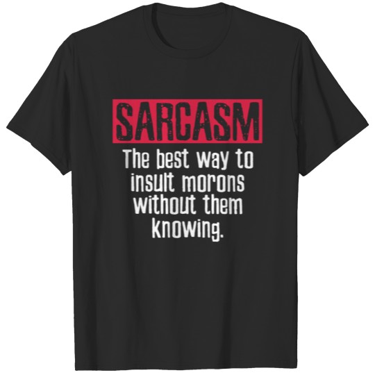 Sarcasm to Insult Morons T-shirt