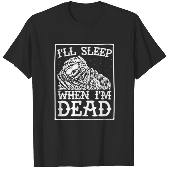 I'll sleep when I'm dead busy party insomnia T-shirt