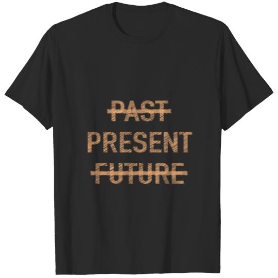Past Present Future Spiritual Motivation Saying T-shirt