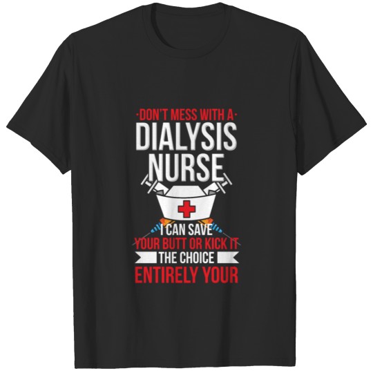 Dont Mess With A Dialysis Nurse I Can Save Your T-shirt