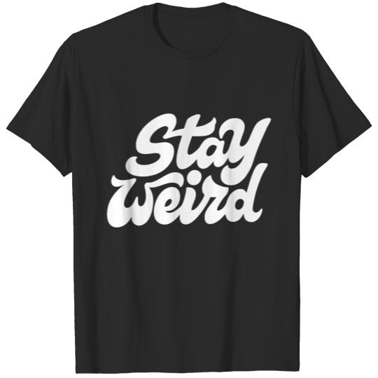 Stay weird T-shirt