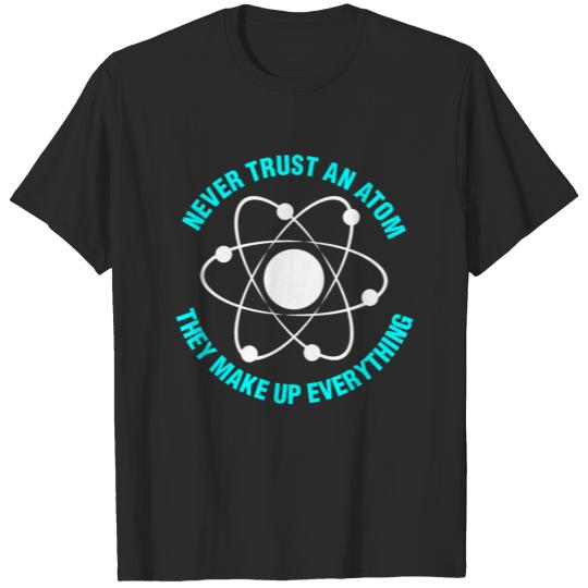 Never Trust an Atom T-shirt