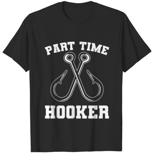 Funny Fishing Gifts Gear Part Time Hooker T-shirt