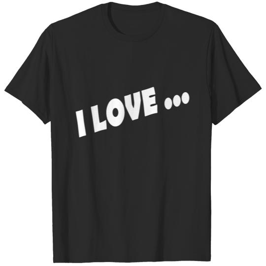 I LOVE ... T-shirt