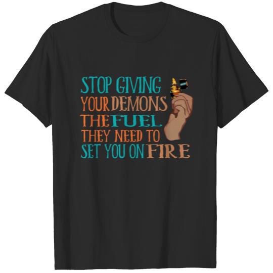 Stop giving your demons the fuel T-shirt