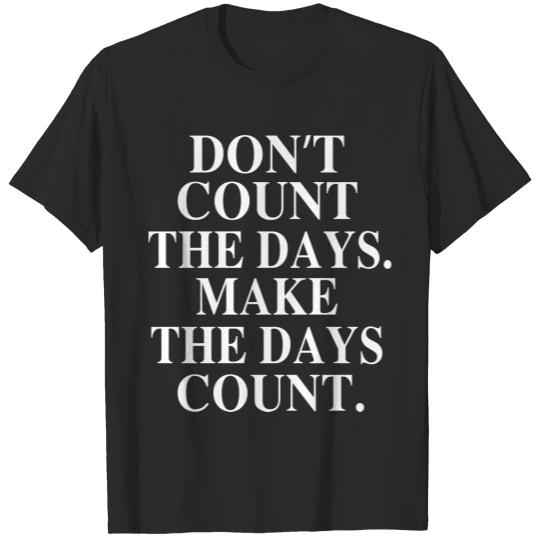 Dont count the days T-shirt