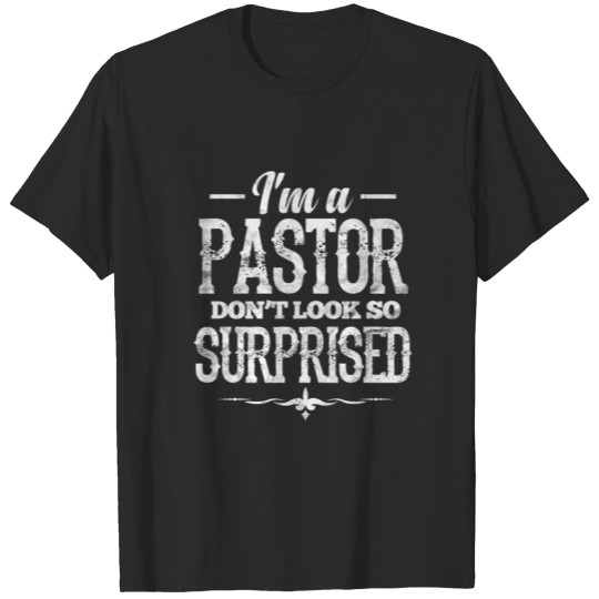I'm A Pastor Don't Look So Surprised T-shirt