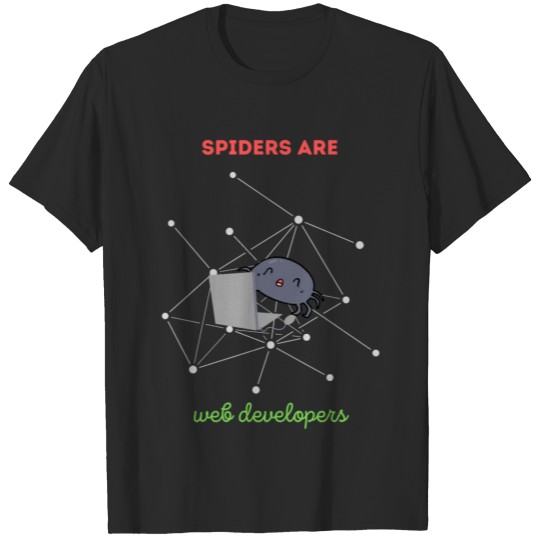 Spiders are web developers Spider T-shirt