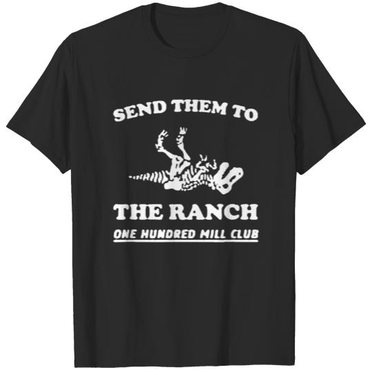 Send Them To The Ranch One Hundred Mill Club T-shirt