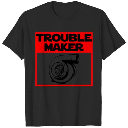 Trouble Maker - Turbocharger T-shirt