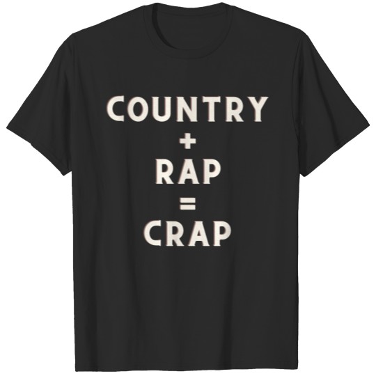 Country + Rap = Crap T-shirt