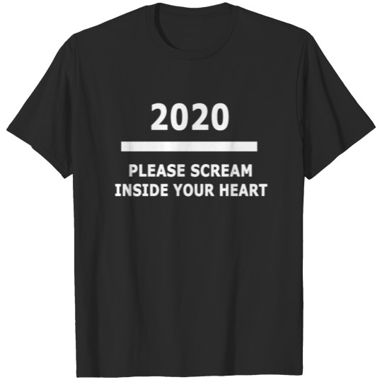 Please scream inside your heart T-Shirt T-shirt
