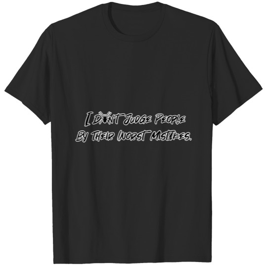 I Don´t judge people by their worst mistakes T-shirt