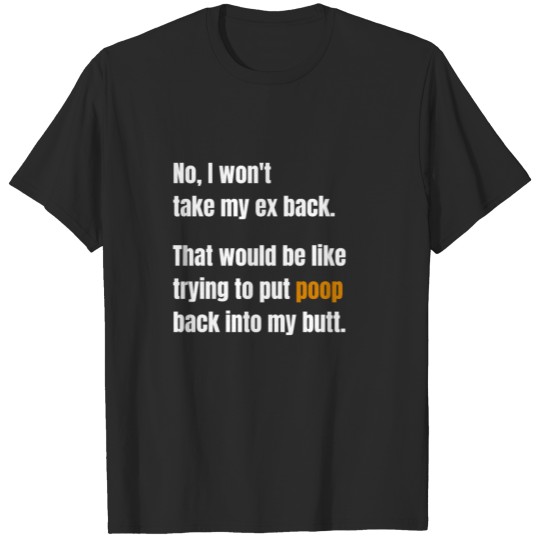 No, I Won't Take My Ex Back T-shirt