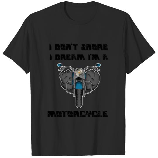 i dont snore i dream im a motorcycle T-shirt