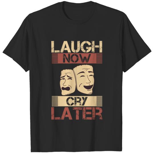 Laugh Now Cry Later T-shirt