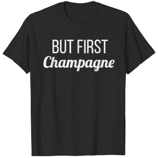 But First Champagne Funny T-shirt