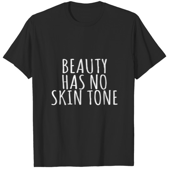 Beauty Has No Skin Tone - Anti Bullying T-shirt