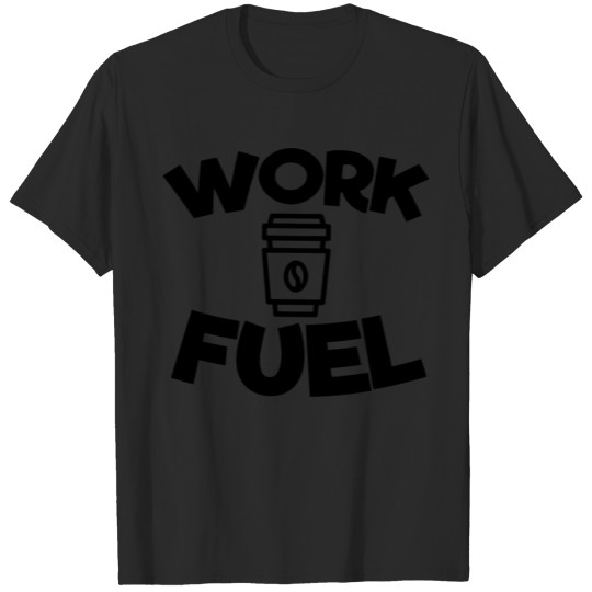 Work fuel T-shirt