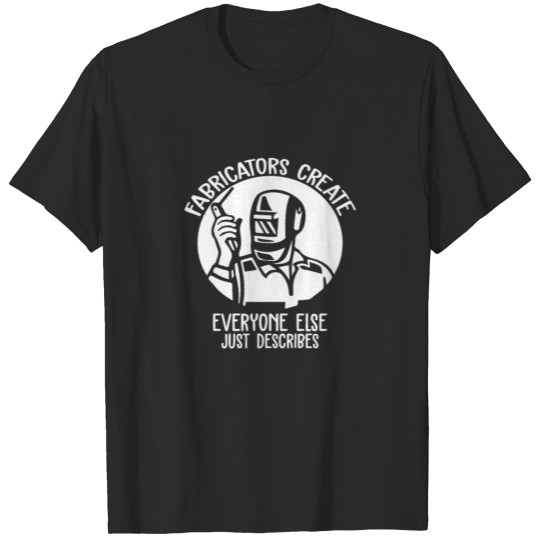 Fabricators create everyone else just describes T-shirt
