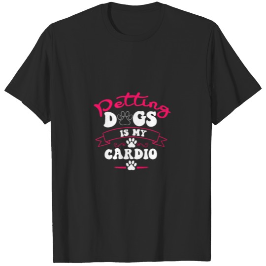 Dogs Are My Cardio Pet Apparel T-shirt