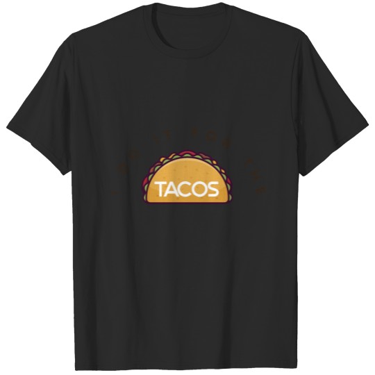 i do it for the tacos T-shirt