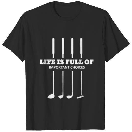 Life is full of important choices Words Funny Golf T-shirt