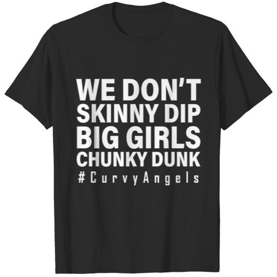 We Don't Sknny Dip Big Girls Chunky Dunk T-shirt