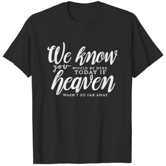 Rest In Peace Be Here If Heaven Wasnt So Far Away T-shirt