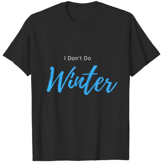 I dont do winter T-shirt