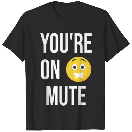You're On Mute , Work From Home, youre on mute T-shirt