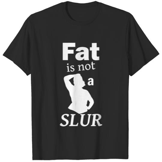 Fat Is Not A Slur Fat Acceptance T-shirt