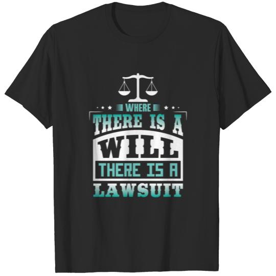 Where there is a will there is a Lawsuit T-shirt