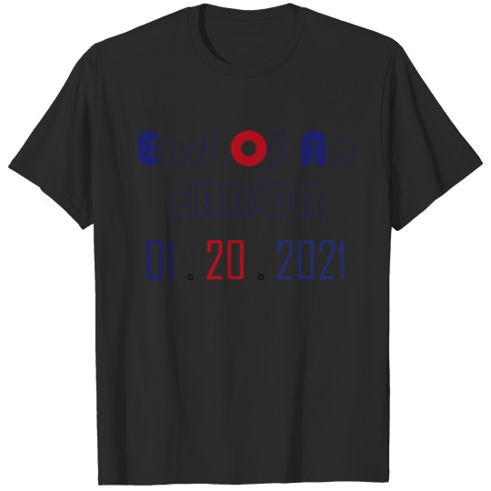end of an error 01.20.2021 t-shirt T-shirt