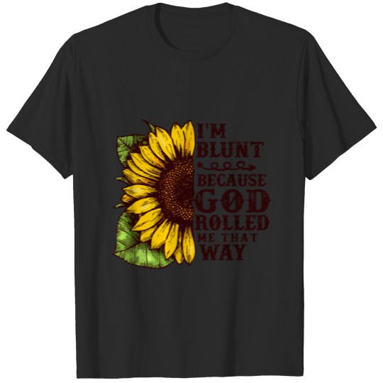 Christ Sunflower I'M Blunt Because God Rolled Me T T-shirt