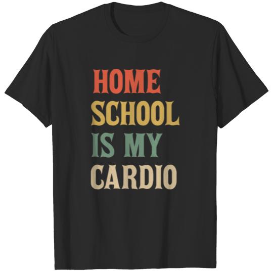 Home school is my cardio T-shirt