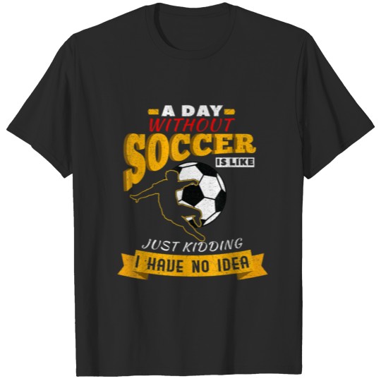 A Day Without Soccer Shirt Football Lover Sports T-shirt