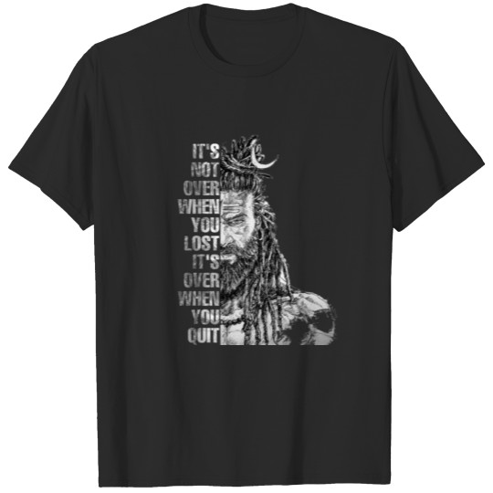 It ‘s not over when you lost it’s over when you qu T-shirt