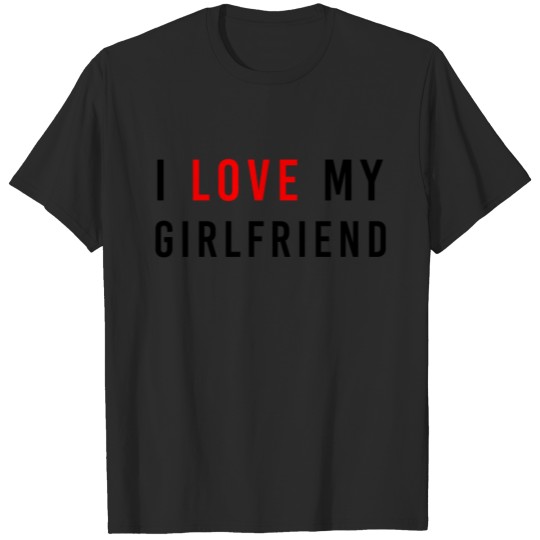 I love my Girlfriend T-shirt