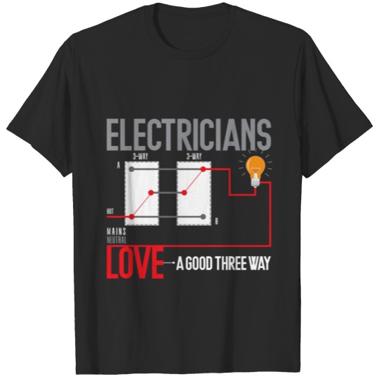 Electricians Love A Good Three Way T-shirt