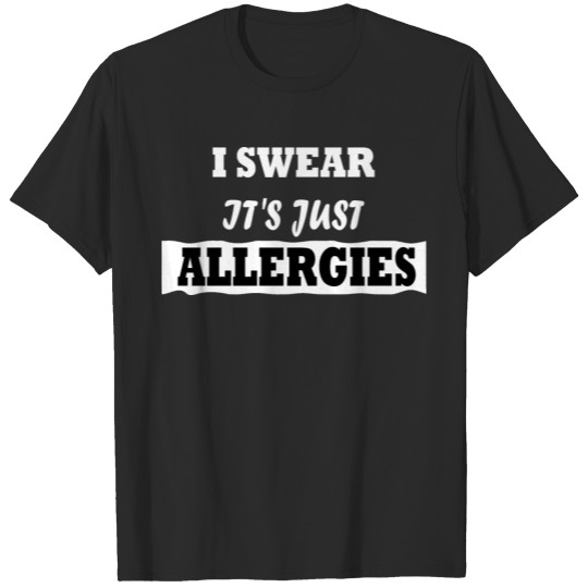 I Swear It's Just Allergies Anti-Virus Quote Gifts T-shirt