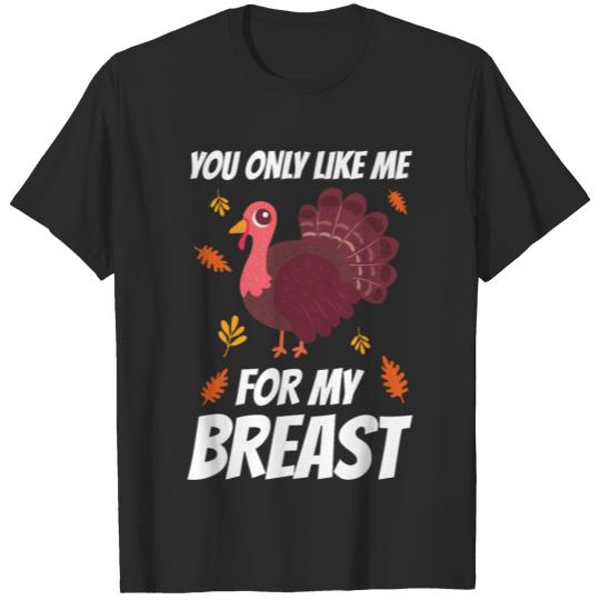 Thanksgiving Turkey Humor Like Me For My Breast T-shirt